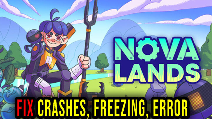 Nova Lands – Crashes, freezing, error codes, and launching problems – fix it!
