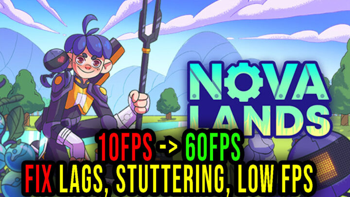 Nova Lands – Lags, stuttering issues and low FPS – fix it!