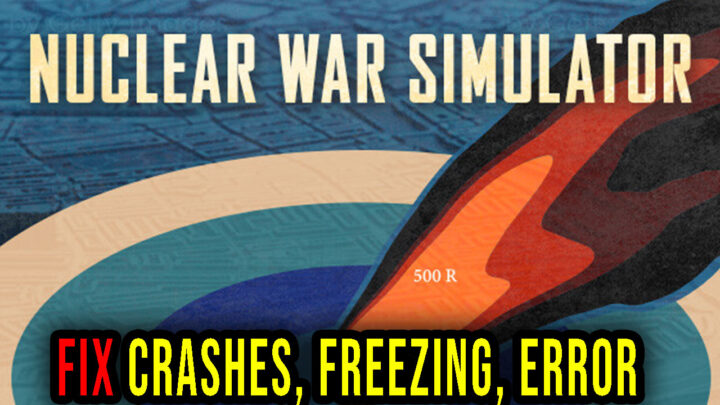 Nuclear War Simulator – Crashes, freezing, error codes, and launching problems – fix it!
