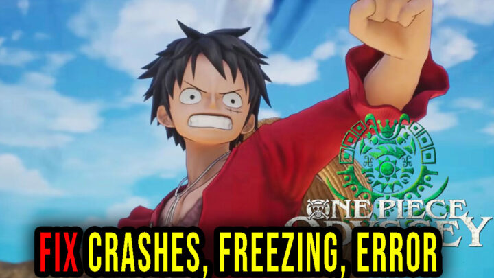 ONE PIECE ODYSSEY – Crashes, freezing, error codes, and launching problems – fix it!