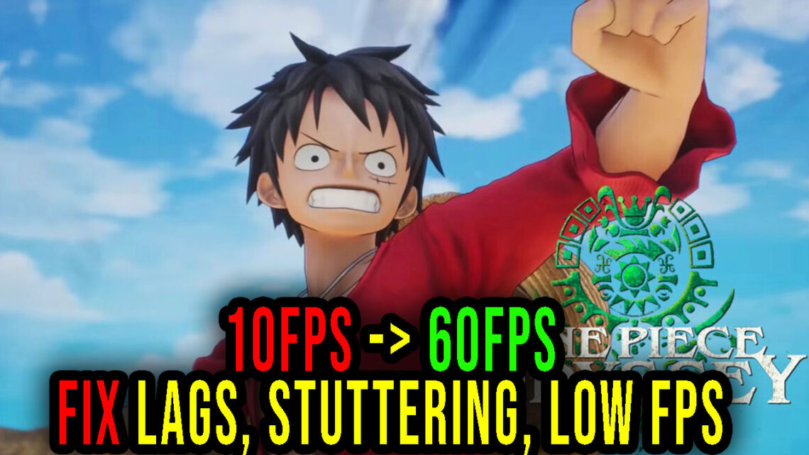 ONE PIECE ODYSSEY – Lags, stuttering issues and low FPS – fix it!