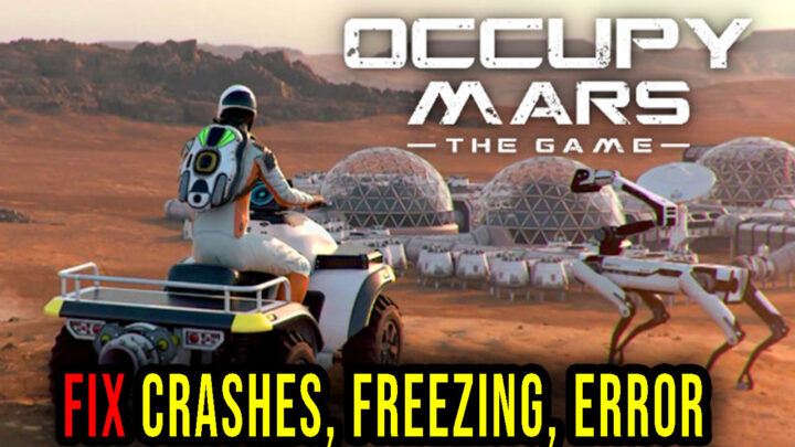 Occupy Mars: The Game – Crashes, freezing, error codes, and launching problems – fix it!