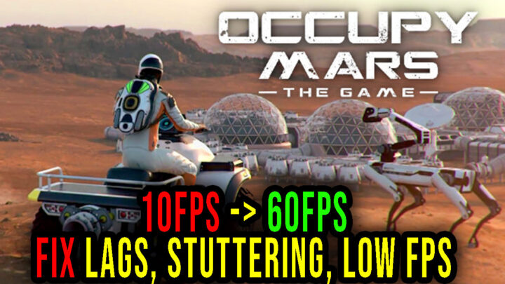 Occupy Mars: The Game – Lags, stuttering issues and low FPS – fix it!
