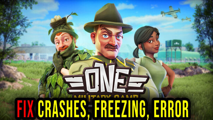 One Military Camp – Crashes, freezing, error codes, and launching problems – fix it!