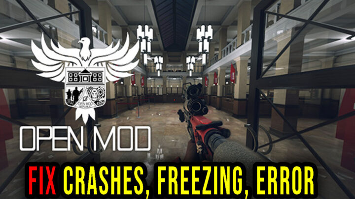 Open Mod – Crashes, freezing, error codes, and launching problems – fix it!