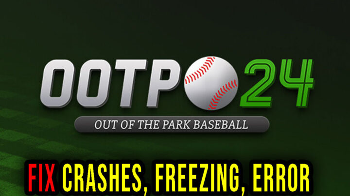 Out of the Park Baseball 24 – Crashes, freezing, error codes, and launching problems – fix it!