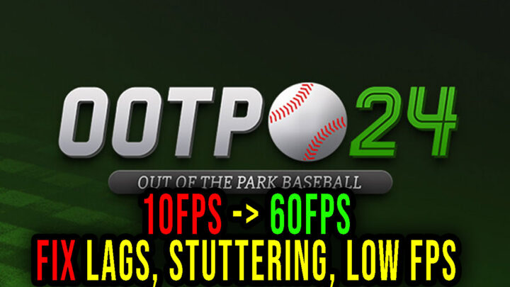 Out of the Park Baseball 24 – Lags, stuttering issues and low FPS – fix it!