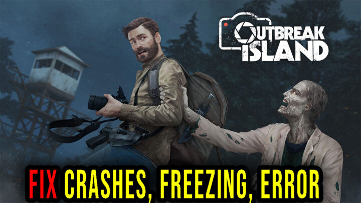 Outbreak Island: Pendulum – Crashes, freezing, error codes, and launching problems – fix it!