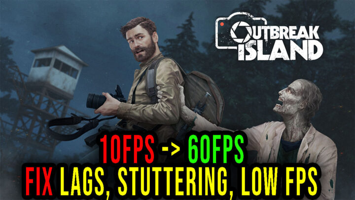 Outbreak Island: Pendulum – Lags, stuttering issues and low FPS – fix it!