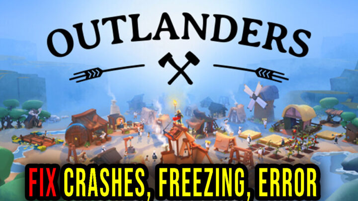 Outlanders – Crashes, freezing, error codes, and launching problems – fix it!