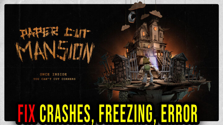 Paper Cut Mansion – Crashes, freezing, error codes, and launching problems – fix it!