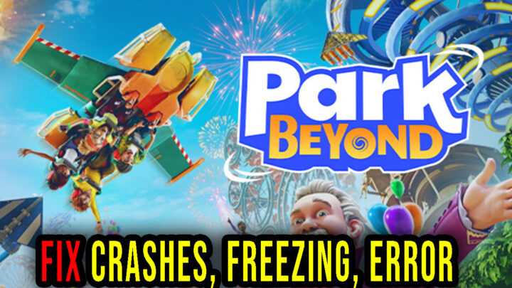 Park Beyond – Crashes, freezing, error codes, and launching problems – fix it!