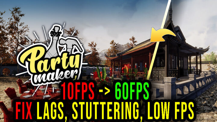 Party Maker – Lags, stuttering issues and low FPS – fix it!