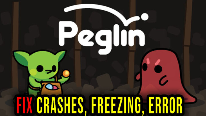 Peglin – Crashes, freezing, error codes, and launching problems – fix it!