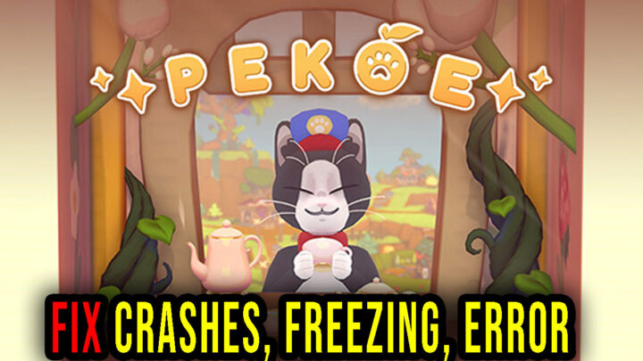 Pekoe – Crashes, freezing, error codes, and launching problems – fix it!