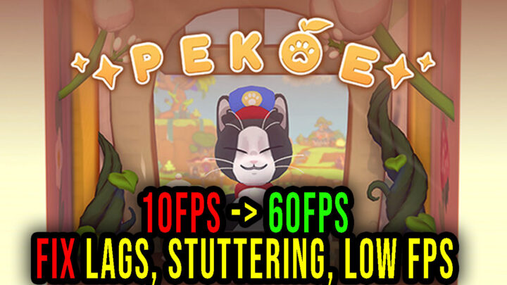 Pekoe – Lags, stuttering issues and low FPS – fix it!