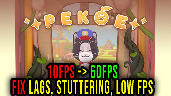 Pekoe – Lags, stuttering issues and low FPS – fix it!