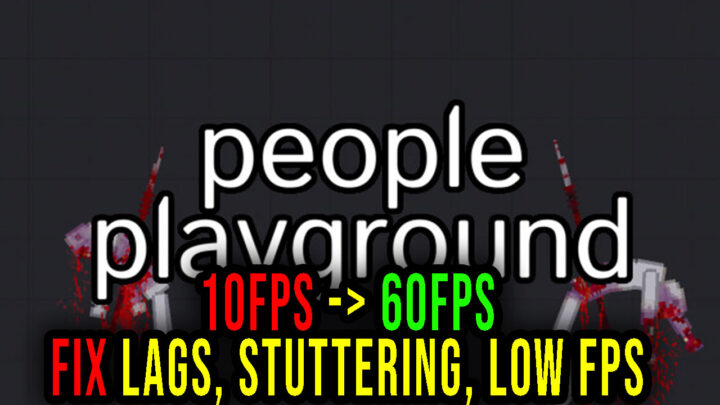 People Playground – Lags, stuttering issues and low FPS – fix it!