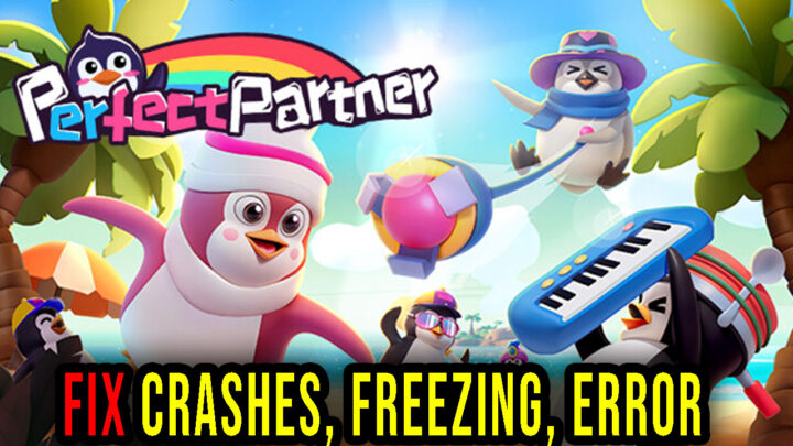 Perfect Partner – Crashes, freezing, error codes, and launching problems – fix it!