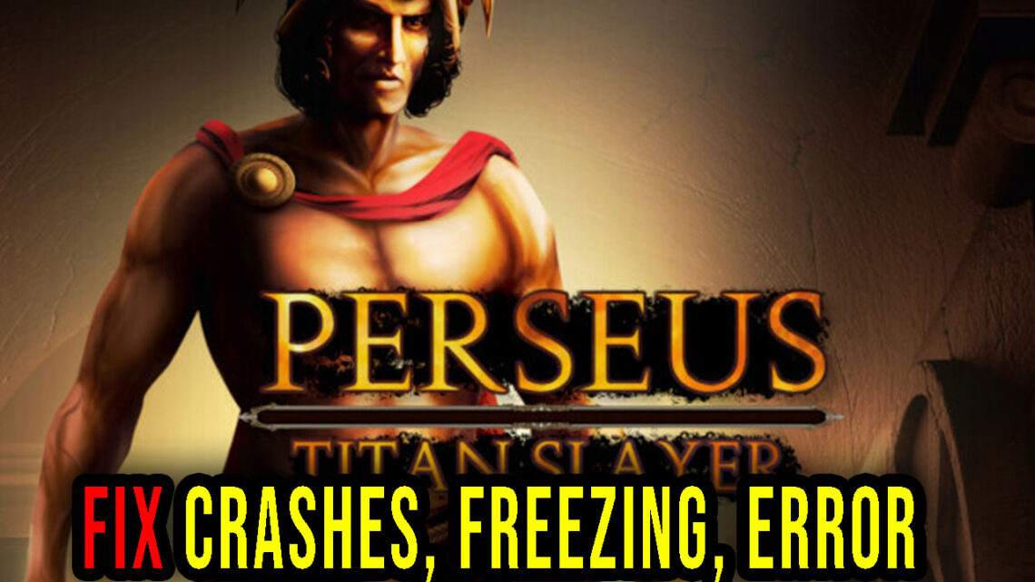 Perseus: Titan Slayer – Crashes, freezing, error codes, and launching problems – fix it!