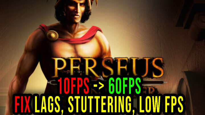 Perseus: Titan Slayer – Lags, stuttering issues and low FPS – fix it!