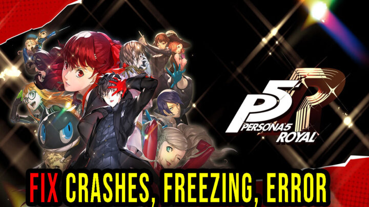 Persona 5 Royal – Crashes, freezing, error codes, and launching problems – fix it!