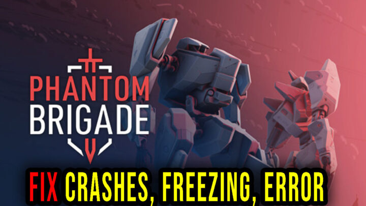 Phantom Brigade – Crashes, freezing, error codes, and launching problems – fix it!