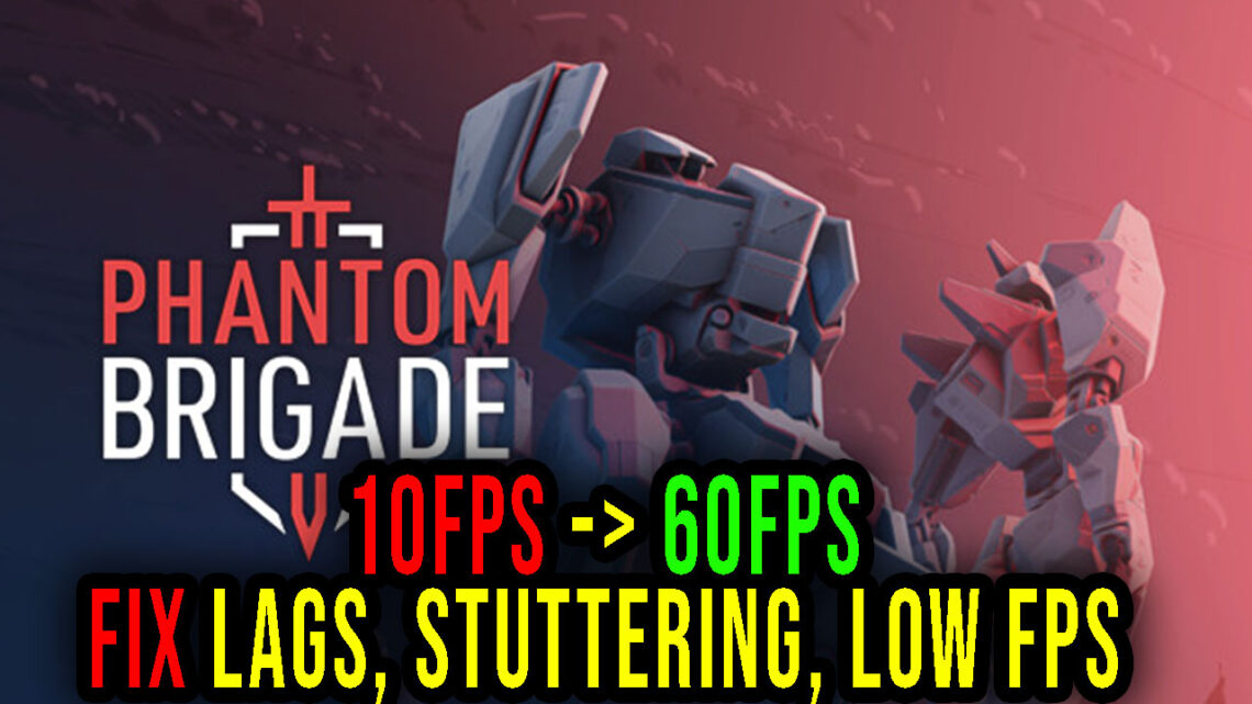 Phantom Brigade – Lags, stuttering issues and low FPS – fix it!