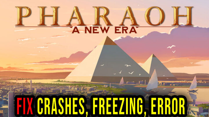 Pharaoh: A New Era – Crashes, freezing, error codes, and launching problems – fix it!