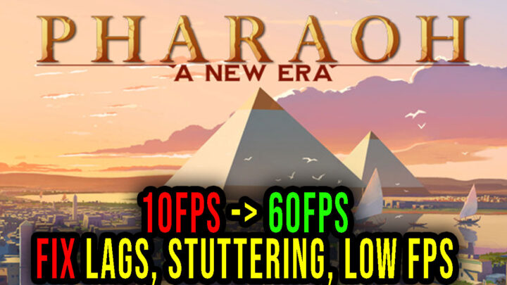 Pharaoh: A New Era – Lags, stuttering issues and low FPS – fix it!