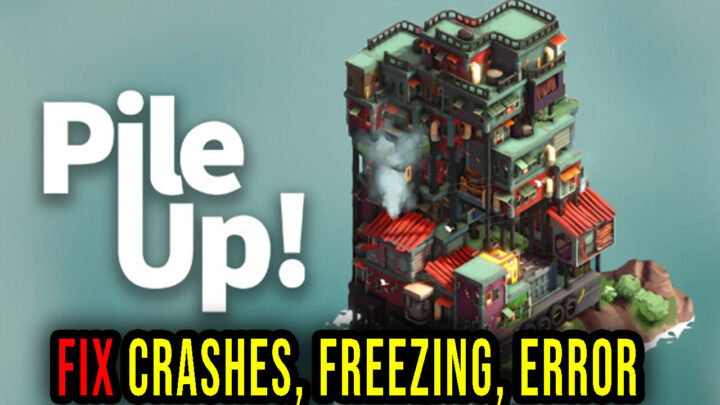 Pile Up! – Crashes, freezing, error codes, and launching problems – fix it!