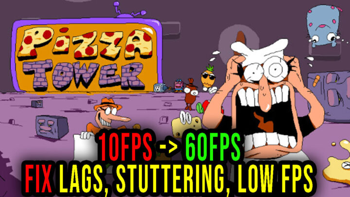 Pizza Tower – Lags, stuttering issues and low FPS – fix it!