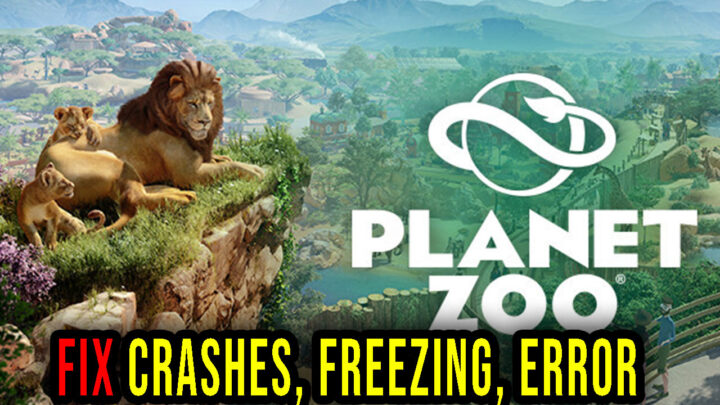 Planet Zoo – Crashes, freezing, error codes, and launching problems – fix it!