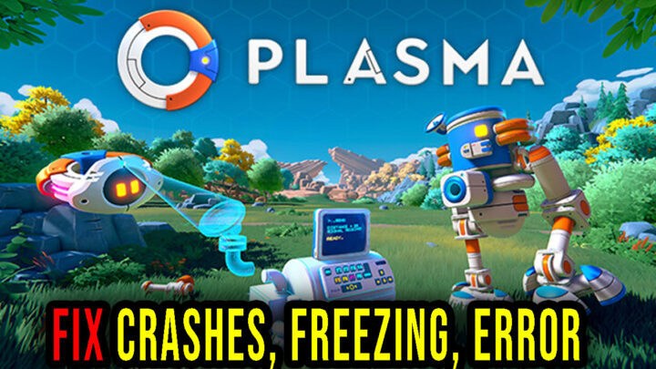 Plasma – Crashes, freezing, error codes, and launching problems – fix it!