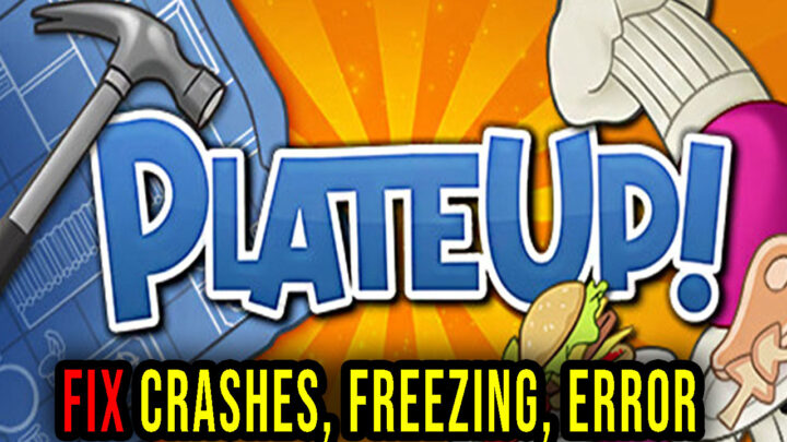 PlateUp! – Crashes, freezing, error codes, and launching problems – fix it!