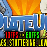 PlateUp! - Lags, stuttering issues and low FPS - fix it!