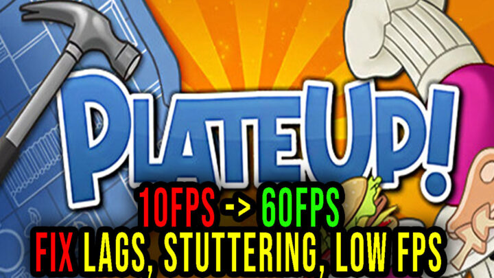 PlateUp! – Lags, stuttering issues and low FPS – fix it!