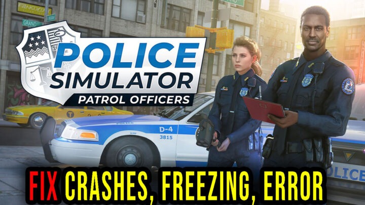 Police Simulator: Patrol Officers – Crashes, freezing, error codes, and launching problems – fix it!