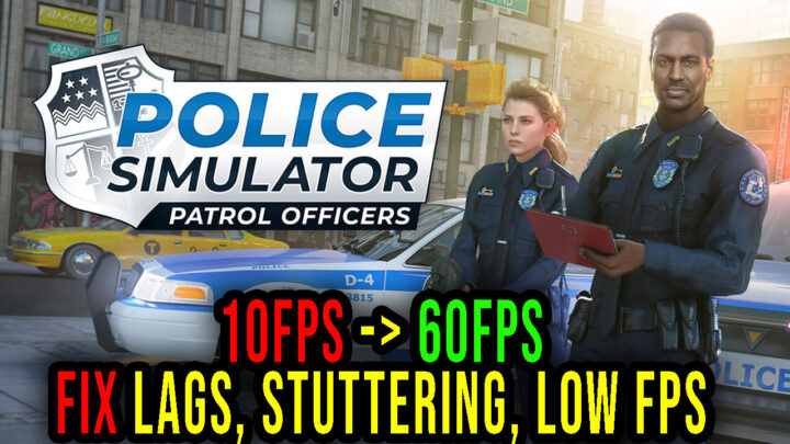 Police Simulator: Patrol Officers – Lags, stuttering issues and low FPS – fix it!