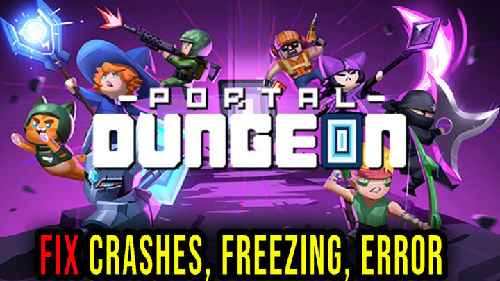 Portal Dungeon – Crashes, freezing, error codes, and launching problems – fix it!
