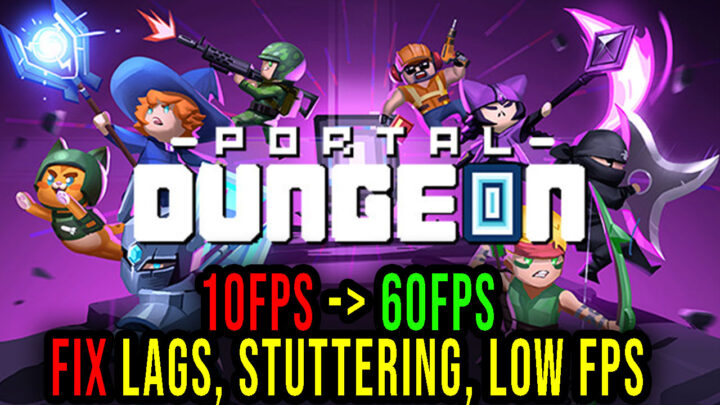 Portal Dungeon – Lags, stuttering issues and low FPS – fix it!