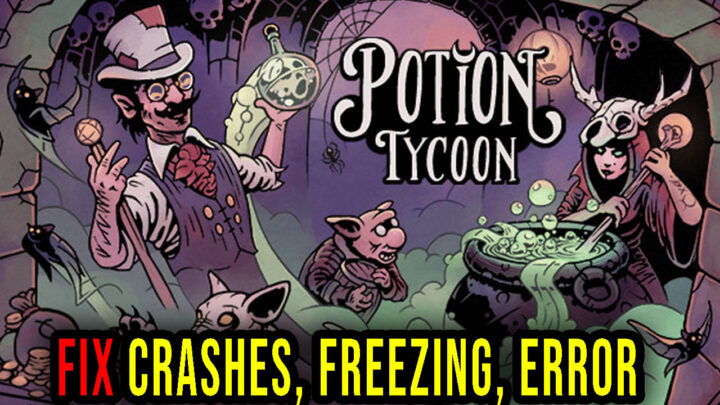 Potion Tycoon – Crashes, freezing, error codes, and launching problems – fix it!