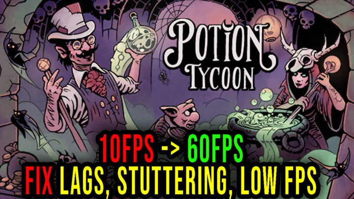 Potion Tycoon – Lags, stuttering issues and low FPS – fix it!