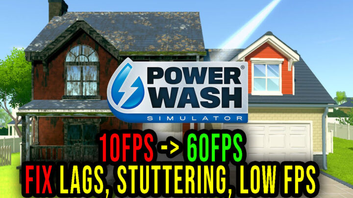 PowerWash Simulator – Lags, stuttering issues and low FPS – fix it!