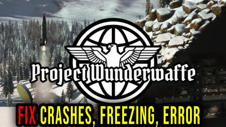 Project Wunderwaffe – Crashes, freezing, error codes, and launching problems – fix it!
