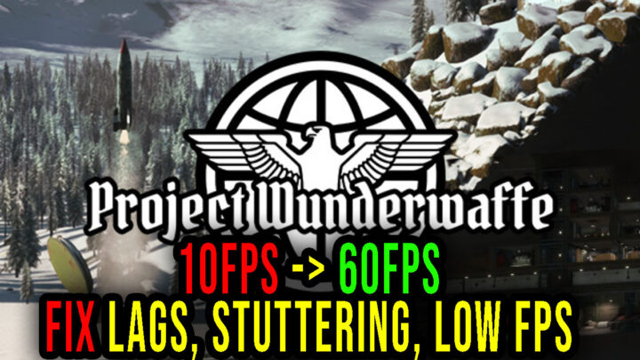Project Wunderwaffe – Lags, stuttering issues and low FPS – fix it!