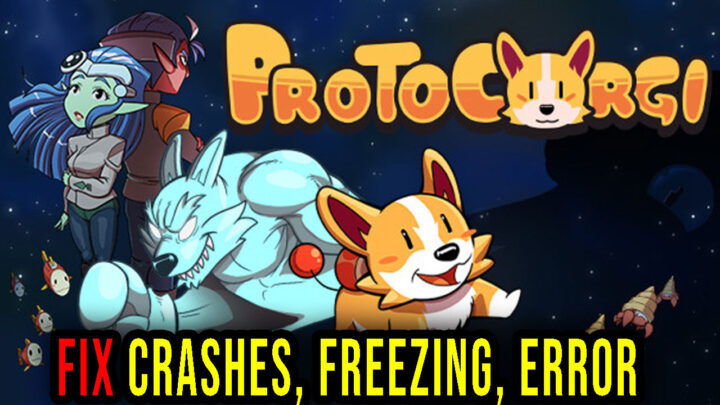 ProtoCorgi – Crashes, freezing, error codes, and launching problems – fix it!