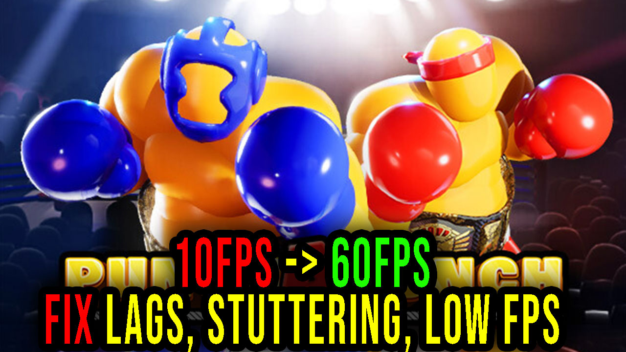 Punch A Bunch Lags, stuttering issues and low FPS fix it! Games