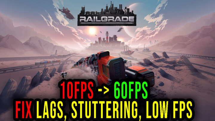 RAILGRADE – Lags, stuttering issues and low FPS – fix it!