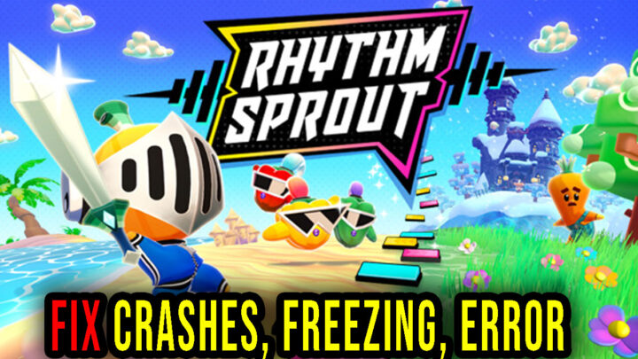 RHYTHM SPROUT – Crashes, freezing, error codes, and launching problems – fix it!